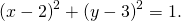 {\left(x-2\right)}^{2}+{\left(y-3\right)}^{2}=1.