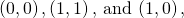 \left(0,0\right),\left(1,1\right),\phantom{\rule{0.2em}{0ex}}\text{and}\phantom{\rule{0.2em}{0ex}}\left(1,0\right),