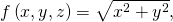 f\left(x,y,z\right)=\sqrt{{x}^{2}+{y}^{2}},