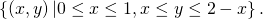 \left\{\left(x,y\right)|0\le x\le 1,x\le y\le 2-x\right\}.