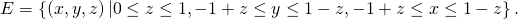 Rendered by QuickLaTeX.com E=\left\{\left(x,y,z\right)|0\le z\le 1,-1+z\le y\le 1-z,-1+z\le x\le 1-z\right\}.
