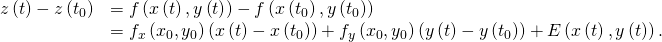 Rendered by QuickLaTeX.com \begin{array}{cc}\hfill z\left(t\right)-z\left({t}_{0}\right)& =f\left(x\left(t\right),y\left(t\right)\right)-f\left(x\left({t}_{0}\right),y\left({t}_{0}\right)\right)\hfill \\ & ={f}_{x}\left({x}_{0},{y}_{0}\right)\left(x\left(t\right)-x\left({t}_{0}\right)\right)+{f}_{y}\left({x}_{0},{y}_{0}\right)\left(y\left(t\right)-y\left({t}_{0}\right)\right)+E\left(x\left(t\right),y\left(t\right)\right).\hfill \end{array}