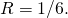 Rendered by QuickLaTeX.com R=1\text{/}6.