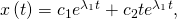 Rendered by QuickLaTeX.com x\left(t\right)={c}_{1}{e}^{{\lambda }_{1}t}+{c}_{2}t{e}^{{\lambda }_{1}t},