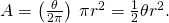 Rendered by QuickLaTeX.com A=\left(\frac{\theta }{2\pi }\right)\phantom{\rule{0.2em}{0ex}}\pi {r}^{2}=\frac{1}{2}\theta {r}^{2}.