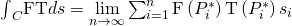 Rendered by QuickLaTeX.com {\int }_{C}\text{F}·\text{T}ds=\underset{n\to \infty }{\text{lim}}\sum _{i=1}^{n}\text{F}\left({P}_{i}^{*}\right)·\text{T}\left({P}_{i}^{*}\right)\text{Δ}{s}_{i}