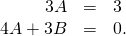 Rendered by QuickLaTeX.com \begin{array}{ccc}\hfill 3A& =\hfill & 3\hfill \\ \hfill 4A+3B& =\hfill & 0.\hfill \end{array}