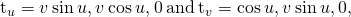 Rendered by QuickLaTeX.com {\text{t}}_{u}=〈\text{−}v\phantom{\rule{0.2em}{0ex}}\text{sin}\phantom{\rule{0.2em}{0ex}}u,v\phantom{\rule{0.2em}{0ex}}\text{cos}\phantom{\rule{0.2em}{0ex}}u,0〉\phantom{\rule{0.2em}{0ex}}\text{and}\phantom{\rule{0.2em}{0ex}}{\text{t}}_{v}=〈\text{cos}\phantom{\rule{0.2em}{0ex}}u,v\phantom{\rule{0.2em}{0ex}}\text{sin}\phantom{\rule{0.2em}{0ex}}u,0〉,
