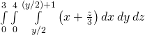 Rendered by QuickLaTeX.com \underset{0}{\overset{3}{\int }}\phantom{\rule{0.2em}{0ex}}\underset{0}{\overset{4}{\int }}\phantom{\rule{0.2em}{0ex}}\underset{y\text{/}2}{\overset{\left(y\text{/}2\right)+1}{\int }}\left(x+\frac{z}{3}\right)dx\phantom{\rule{0.2em}{0ex}}dy\phantom{\rule{0.2em}{0ex}}dz