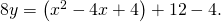 Rendered by QuickLaTeX.com 8y=\left({x}^{2}-4x+4\right)+12-4.
