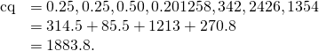 Rendered by QuickLaTeX.com \begin{array}{cc}\hfill \text{c}·\text{q}& =〈0.25,0.25,0.50,0.20〉·〈1258,342,2426,1354〉\hfill \\ & =314.5+85.5+1213+270.8\hfill \\ & =1883.8.\hfill \end{array}