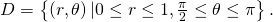 D=\left\{\left(r,\theta \right)|0\le r\le 1,\frac{\pi }{2}\le \theta \le \pi \right\}.