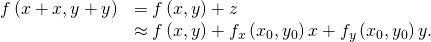 Rendered by QuickLaTeX.com \begin{array}{cc}\hfill f\left(x+\text{Δ}x,y+\text{Δ}y\right)& =f\left(x,y\right)+\text{Δ}z\hfill \\ & \approx f\left(x,y\right)+{f}_{x}\left({x}_{0},{y}_{0}\right)\text{Δ}x+{f}_{y}\left({x}_{0},{y}_{0}\right)\text{Δ}y.\hfill \end{array}