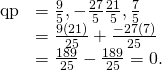 Rendered by QuickLaTeX.com \begin{array}{cc}\hfill \text{q}·\text{p}& =〈\frac{9}{5},-\frac{27}{5}〉·〈\frac{21}{5},\frac{7}{5}〉\hfill \\ & =\frac{9\left(21\right)}{25}+\frac{-27\left(7\right)}{25}\hfill \\ & =\frac{189}{25}-\frac{189}{25}=0.\hfill \end{array}