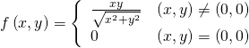 Rendered by QuickLaTeX.com f\left(x,y\right)=\left\{\begin{array}{cc}\frac{xy}{\sqrt{{x}^{2}+{y}^{2}}}\hfill & \left(x,y\right)\ne \left(0,0\right)\hfill \\ 0\hfill & \left(x,y\right)=\left(0,0\right)\hfill \end{array}