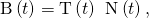 Rendered by QuickLaTeX.com \text{B}\left(t\right)=\text{T}\left(t\right)\phantom{\rule{0.2em}{0ex}}×\phantom{\rule{0.2em}{0ex}}\text{N}\left(t\right),
