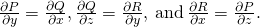 Rendered by QuickLaTeX.com \frac{\partial P}{\partial y}=\frac{\partial Q}{\partial x},\frac{\partial Q}{\partial z}=\frac{\partial R}{\partial y},\phantom{\rule{0.2em}{0ex}}\text{and}\phantom{\rule{0.2em}{0ex}}\frac{\partial R}{\partial x}=\frac{\partial P}{\partial z}.