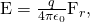 Rendered by QuickLaTeX.com \text{E}=\frac{q}{4\pi {\epsilon }_{0}}{\text{F}}_{r},