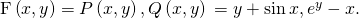 \text{F}\left(x,y\right)=〈P\left(x,y\right),Q\left(x,y\right)〉=〈y+\text{sin}\phantom{\rule{0.2em}{0ex}}x,{e}^{y}-x〉.