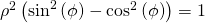 {\rho }^{2}\left({\text{sin}}^{2}\left(\phi \right)-{\text{cos}}^{2}\left(\phi \right)\right)=1