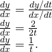 Rendered by QuickLaTeX.com \begin{array}{c}\frac{dy}{dx}=\frac{dy\text{/}dt}{dx\text{/}dt}\hfill \\ \frac{dy}{dx}=\frac{2}{2t}\hfill \\ \frac{dy}{dx}=\frac{1}{t}.\hfill \end{array}
