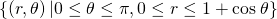 \left\{\left(r,\theta \right)|0\le \theta \le \pi ,0\le r\le 1+\text{cos}\phantom{\rule{0.2em}{0ex}}\theta \right\}