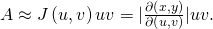 Rendered by QuickLaTeX.com \text{Δ}A\approx J\left(u,v\right)\text{Δ}u\text{Δ}v=|\frac{\partial \left(x,y\right)}{\partial \left(u,v\right)}|\text{Δ}u\text{Δ}v.