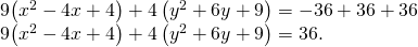 Rendered by QuickLaTeX.com \begin{array}{}\\ 9\left({x}^{2}-4x+4\right)+4\left({y}^{2}+6y+9\right)=-36+36+36\hfill \\ 9\left({x}^{2}-4x+4\right)+4\left({y}^{2}+6y+9\right)=36.\hfill \end{array}