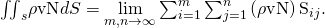 Rendered by QuickLaTeX.com {\iint }_{s}\rho \text{v}·\text{N}dS=\underset{m,n\to \infty }{\text{lim}}\sum _{i=1}^{m}\sum _{j=1}^{n}\left(\rho \text{v}·\text{N}\right)\text{Δ}{\text{S}}_{ij}.