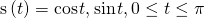 Rendered by QuickLaTeX.com \text{s}\left(t\right)=〈\text{cos}\phantom{\rule{0.1em}{0ex}}t,\text{−}\text{sin}\phantom{\rule{0.1em}{0ex}}t〉,0\le t\le \pi