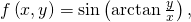 f\left(x,y\right)=\text{sin}\left(\text{arctan}\phantom{\rule{0.2em}{0ex}}\frac{y}{x}\right),