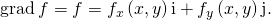Rendered by QuickLaTeX.com \text{grad}\phantom{\rule{0.2em}{0ex}}f=\text{∇}f={f}_{x}\left(x,y\right)\text{i}+{f}_{y}\left(x,y\right)\text{j}.