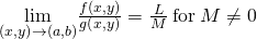 Rendered by QuickLaTeX.com \underset{\left(x,y\right)\to \left(a,b\right)}{\text{lim}}\frac{f\left(x,y\right)}{g\left(x,y\right)}=\frac{L}{M}\phantom{\rule{0.2em}{0ex}}\text{for}\phantom{\rule{0.2em}{0ex}}M\ne 0