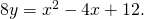 Rendered by QuickLaTeX.com 8y={x}^{2}-4x+12.
