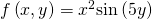 f\left(x,y\right)={x}^{2}\text{sin}\left(5y\right)