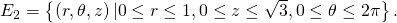 {E}_{2}=\left\{\left(r,\theta ,z\right)|0\le r\le 1,0\le z\le \sqrt{3},0\le \theta \le 2\pi \right\}.