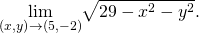 Rendered by QuickLaTeX.com \underset{\left(x,y\right)\to \left(5,-2\right)}{\text{lim}}\sqrt{29-{x}^{2}-{y}^{2}}.