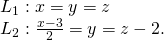 Rendered by QuickLaTeX.com \begin{array}{c}{L}_{1}:x=\text{−}y=z\hfill \\ {L}_{2}:\frac{x-3}{2}=y=z-2.\hfill \end{array}