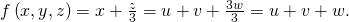 Rendered by QuickLaTeX.com f\left(x,y,z\right)=x+\frac{z}{3}=u+v+\frac{3w}{3}=u+v+w.