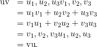 Rendered by QuickLaTeX.com \begin{array}{cc}\hfill \text{u}·\text{v}& =〈{u}_{1},{u}_{2},{u}_{3}〉·〈{v}_{1},{v}_{2},{v}_{3}〉\hfill \\ & ={u}_{1}{v}_{1}+{u}_{2}{v}_{2}+{u}_{3}{v}_{3}\hfill \\ & ={v}_{1}{u}_{1}+{v}_{2}{u}_{2}+{v}_{3}{u}_{3}\hfill \\ & =〈{v}_{1},{v}_{2},{v}_{3}〉·〈{u}_{1},{u}_{2},{u}_{3}〉\hfill \\ & =\text{v}·\text{u}.\hfill \end{array}