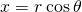 x=r\phantom{\rule{0.2em}{0ex}}\text{cos}\phantom{\rule{0.2em}{0ex}}\theta