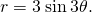 Rendered by QuickLaTeX.com r=3\phantom{\rule{0.2em}{0ex}}\text{sin}\phantom{\rule{0.2em}{0ex}}3\theta .
