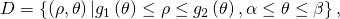 D=\left\{\left(\rho ,\theta \right)|{g}_{1}\left(\theta \right)\le \rho \le {g}_{2}\left(\theta \right),\alpha \le \theta \le \beta \right\},