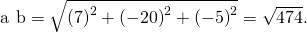 Rendered by QuickLaTeX.com ‖\text{a}\phantom{\rule{0.2em}{0ex}}×\phantom{\rule{0.2em}{0ex}}\text{b}‖=\sqrt{{\left(7\right)}^{2}+{\left(-20\right)}^{2}+{\left(-5\right)}^{2}}=\sqrt{474}.