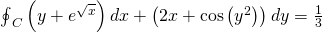 {\oint }_{C}\left(y+{e}^{\sqrt{x}}\right)dx+\left(2x+\text{cos}\left({y}^{2}\right)\right)dy=\frac{1}{3}