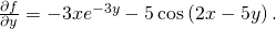 Rendered by QuickLaTeX.com \frac{\partial f}{\partial y}=-3x{e}^{-3y}-5\phantom{\rule{0.2em}{0ex}}\text{cos}\left(2x-5y\right).