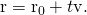 Rendered by QuickLaTeX.com \text{r}={\text{r}}_{0}+t\text{v}.