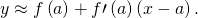 Rendered by QuickLaTeX.com y\approx f\left(a\right)+f\prime \left(a\right)\left(x-a\right).