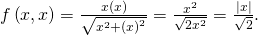 Rendered by QuickLaTeX.com f\left(x,x\right)=\frac{x\left(x\right)}{\sqrt{{x}^{2}+{\left(x\right)}^{2}}}=\frac{{x}^{2}}{\sqrt{2{x}^{2}}}=\frac{|x|}{\sqrt{2}}.