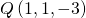 Q\left(1,1,-3\right)